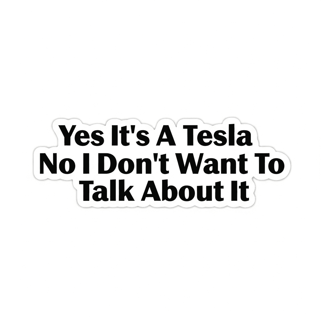 Yes It's A Tesla No I Don't Want To Talk About It — Tesla